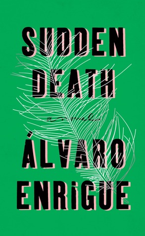 Sudden Death (Alvaro Enrigue, 2016)